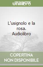 L'usignolo e la rosa. Audiolibro libro