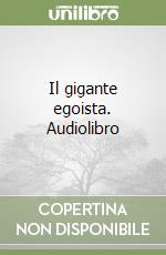 Il gigante egoista. Audiolibro libro