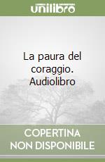 La paura del coraggio. Audiolibro libro