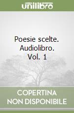 Poesie scelte. Audiolibro. Vol. 1 libro