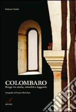 Colombaro. Borgo tra storia, attualità e leggenda libro