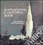 Ghirlandina e dintorni 2009. 60 artisti per Modena. Catalogo della mostra. Ediz. illustrata libro