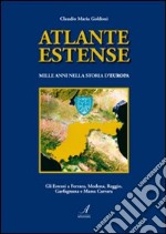 Atlante estense. Mille anni nella storia d'Europa