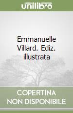 Emmanuelle Villard. Ediz. illustrata libro