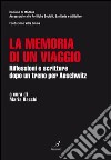 La memoria di un viaggio. Riflessioni e scritture dopo un treno per Auschwitz libro di Bacchi Maria