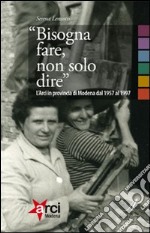 «Bisogna fare, non solo dire». L'ARCI in provincia di Modena 1957-1997