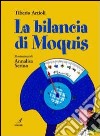 La bilancia di Moquis libro di Artioli Tiberio Serino Annalisa