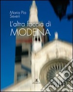 L'altra faccia di Modena. Ediz. illustrata libro