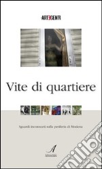 Vite di quartiere. Sguardi inconsueti sulla periferia di Modena. Con DVD libro