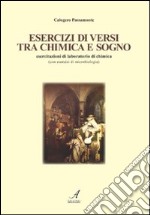 Esercizi di versi tra chimica e sogno libro