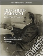 Riccardo Simonini pediatra e storico. La nascita della pediatria nella società modenese 1865-1942 libro