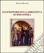 Lo scriptorium e la biblioteca di Nonantola libro