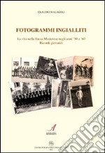 Fotogrammi ingialliti. La vita nella bassa modenese negli anni '50 e '60. Ricordi giovanili libro