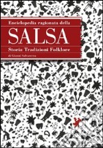 Enciclopedia ragionata della salsa. Storia tradizioni folklore libro