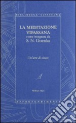 La meditazione Vipassana come insegnata da S. N. Goenka