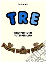 Uno per tutti, tutti per uno. Tre libro