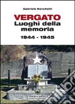 Vergato. Luoghi della memoria 1944-1945 libro