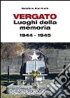 Vergato. Luoghi della memoria 1944-1945 libro di Ronchetti Gabriele