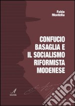 Confucio Basaglia e il socialismo riformista modenese libro