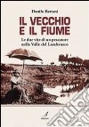 Il vecchio e il fiume. Le due vite di un pescatore nella valle del Lambrusco libro