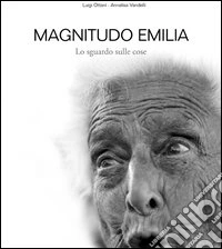 Magnitudo Emilia. Lo sguardo sulle cose libro