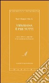 Vipassana è per tutti. Scritti; discorsi; interviste di un maestro di meditazione libro