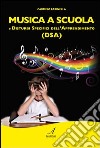Musica a scuola e disturbi specifici dell'apprendimento (DSA) libro