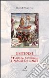 Estensi. Storia, simboli e magie di corte libro di Mantovani Elisabeth