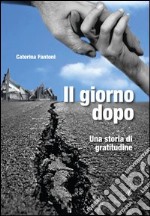 Il giorno dopo. Una storia di gratitudine libro