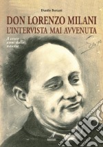 Don Lorenzo Milani. L'intervista mai avvenuta. A cento anni dalla nascita libro