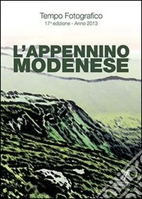 Tempo fotografico 2013. L'Appennino modenese. Ediz. illustrata libro