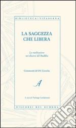 La saggezza che libera. La meditazione nei discorsi del Buddha libro