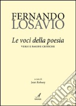 Fernando Losavio. Le voci della poesia. Versi e pagine critiche libro