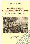 Mulini ad acqua dell'Appennino modenese. I bacini di Panaro e Secchia libro