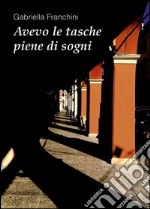 Avevo le tasche piene di sogni libro