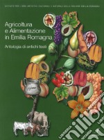 Agricoltura e Alimentazione in Emilia Romagna. Antologia di antichi testi