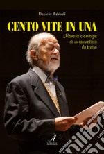 Cento vite in una. Memorie e amicizie di un giornalista da teatro libro