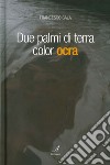 Due palmi di terra color ocra libro di Sala Francesco