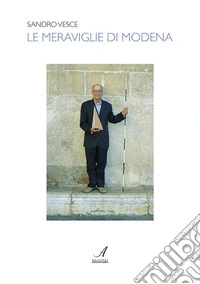 Le meraviglie di Modena libro