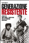 Generazione resistente. Storie di partigiane e partigiani nella provincia di Modena libro di Sacchetti Valeria