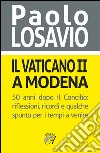 Il Vaticano II a Modena. 50 anni dopo il Concilio. Riflessioni, ricordi e qualche spunto per i tempi a venire libro