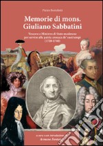 Memorie di Mons. Giuliano Sabbatini. Vescovo e Ministro di Stato modenese (1720-1760)