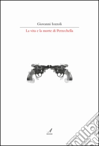 La vita e la morte di Perzechella libro