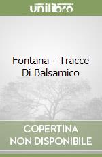 Fontana - Tracce Di Balsamico libro