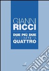 Due più due non sempre fa quattro libro di Ricci Gianni