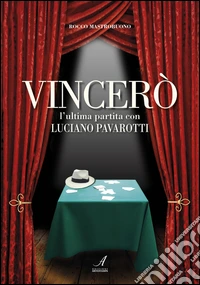 Vincerò. L'ultima partita con Luciano Pavarotti libro