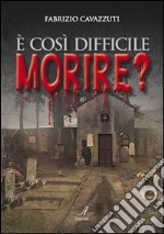 È così difficile morire? libro