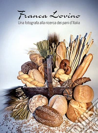 Una fotografa alla ricerca dei pani d'Italia. Ediz. a colori libro