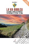 La Via Bibulca. Da Modena a San Pellegrino il Alpe, attraverso la Via del Secchia libro