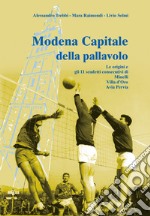 Modena capitale della pallavolo. Le origini e gli 11 scudetti consecutivi di Minelli, Villa d'Oro, Avia Pervia